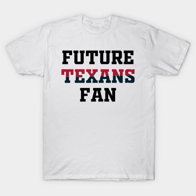 Future Texans Fan T-Shirt by godtierhoroscopes